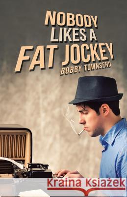 Nobody Likes a Fat Jockey Bobby Townsend 9781532052941 iUniverse