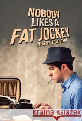 Nobody Likes a Fat Jockey Bobby Townsend 9781532052965 iUniverse