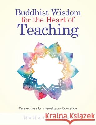Buddhist Wisdom for the Heart of Teaching: Perspectives for Interreligious Education Nanako Sakai 9781532053214