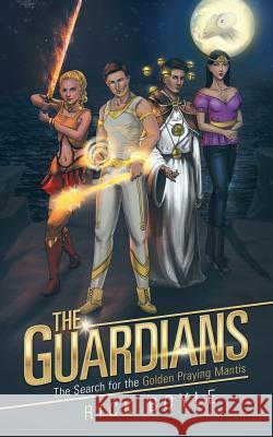 The Guardians: The Search for the Golden Praying Mantis Rick Boyle 9781532053450 iUniverse