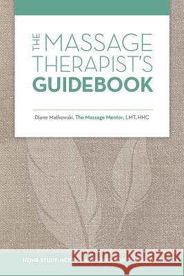 The Massage Therapist's Guidebook Diane Matkowski 9781532054143 iUniverse