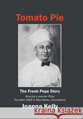 Tomato Pie: The Frank Pepe Story Joanna Kelly 9781532054396 iUniverse