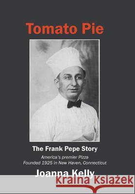 Tomato Pie: The Frank Pepe Story Joanna Kelly 9781532054396