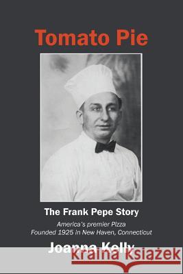 Tomato Pie: The Frank Pepe Story Joanna Kelly 9781532054402