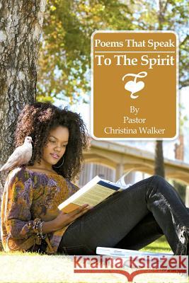 Poems That Speak to the Spirit Pastor Christina Walker 9781532054488