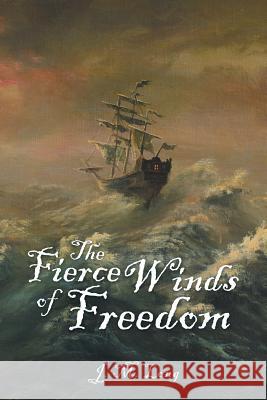 The Fierce Winds of Freedom J M Long 9781532054839 iUniverse