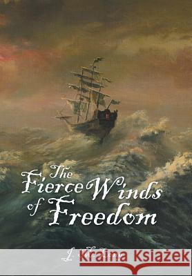 The Fierce Winds of Freedom J M Long 9781532054853 iUniverse