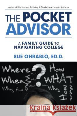 The Pocket Advisor: A Family Guide to Navigating College Sue Ohrablo 9781532054891 iUniverse