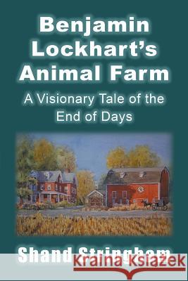 Benjamin Lockhart'S Animal Farm: A Visionary Tale of the End of Days Shand Stringham 9781532055119 iUniverse