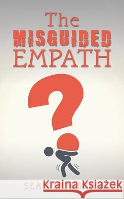 The Misguided Empath Sean Newberg 9781532055164 iUniverse