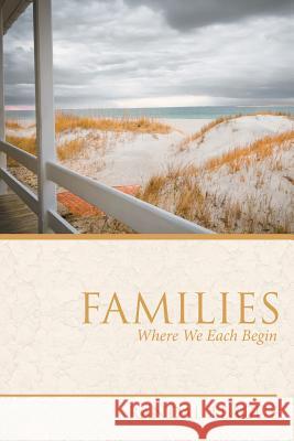 Families: Where We Each Begin Randal Teague 9781532055546