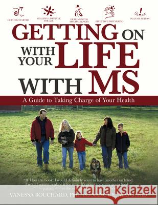 Getting on with Your Life with Ms: A Guide to Taking Charge of Your Health Nancy E Mayo, PhD, Vanessa Bouchard, PhD 9781532056253