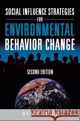 Social Influence Strategies for Environmental Behavior Change: Second Edition Ben Tyson 9781532056314 iUniverse