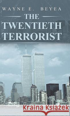 The Twentieth Terrorist Wayne E Beyea 9781532056727 iUniverse
