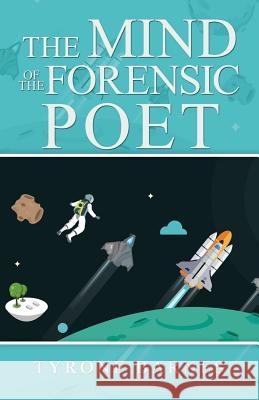 The Mind of the Forensic Poet Tyrone Barnes 9781532057410