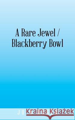 A Rare Jewel / Blackberry Bowl Jo N Roger 9781532057724 iUniverse