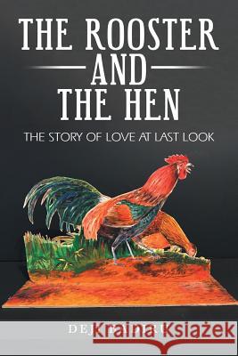 The Rooster and the Hen: The Story of Love at Last Look Deji Badiru 9781532057861