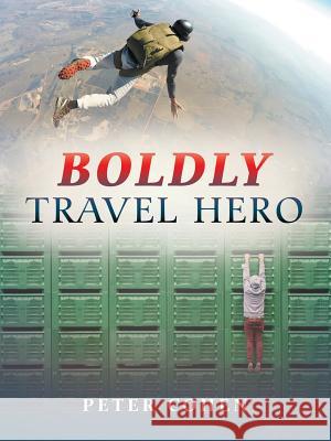 Boldly Travel Hero Peter Cohen 9781532058325 iUniverse