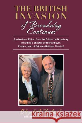 The British Invasion of Broadway Continues: Revised and Edited from the British on Broadway Including a Chapter by Richard Eyre, Former Head of Britain's National Theatre! Elizabeth Sharland 9781532059001