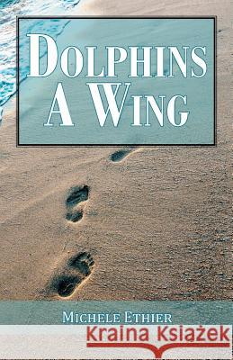 Dolphins A Wing Michele Ethier 9781532059155
