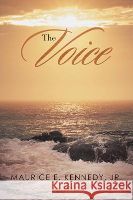 The Voice Maurice E Kennedy, Jr 9781532059599 iUniverse