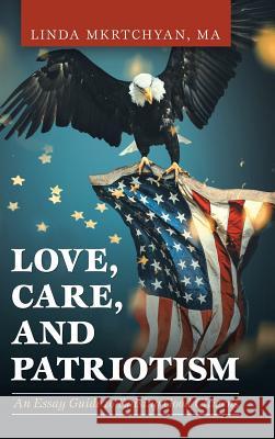 Love, Care, and Patriotism: An Essay Guide to Raising Good Citizens Master Linda Mkrtchyan 9781532060014 iUniverse