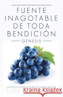 Fuente Inagotable De Toda Bendición: Génesis Martínez, Gregorio 9781532060809