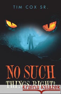 No Such Things, Right? Tim Cox 9781532060960 iUniverse