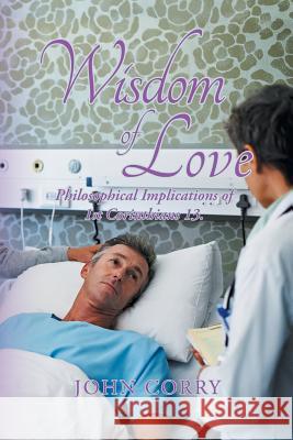Wisdom of Love: Philosophical Implications of 1St Corinthians 13. John Corry 9781532061233 iUniverse