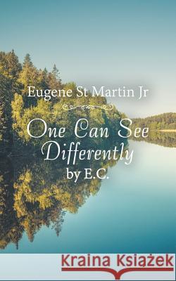 One Can See Differently by E. C. Eugene St Martin, Jr 9781532061462