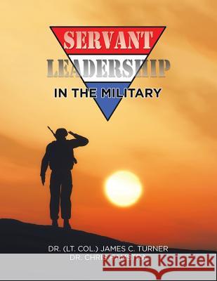 Servant Leadership in the Military Dr James C Turner, Dr Chris Hamstra 9781532062155 iUniverse