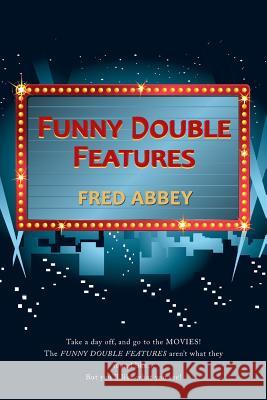 Funny Double Features Fred Abbey 9781532062285 iUniverse