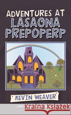 Adventures at Lasagna Prepoperp Kevin Weaver Tawnia L. Achilles 9781532063138