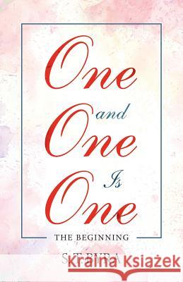 One and One Is One: The Beginning S T Byra 9781532063633 iUniverse