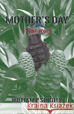 Mother's Day: A War Story William Singley 9781532064159