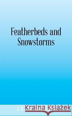 Featherbeds and Snowstorms Jo N Roger 9781532064647 iUniverse