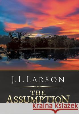 The Assumption J. L. Larson 9781532064739 iUniverse