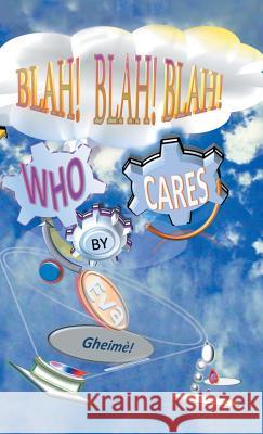 Blah! Blah! Blah! Who Cares? Eva Gheim? 9781532064883 iUniverse