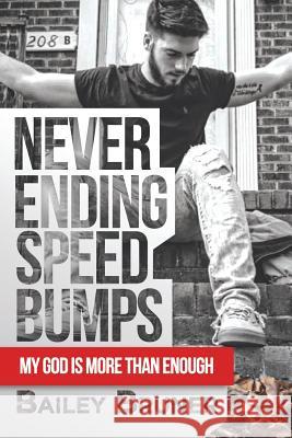 Never Ending Speed Bumps: My God Is More Than Enough Bailey Bruner 9781532065255