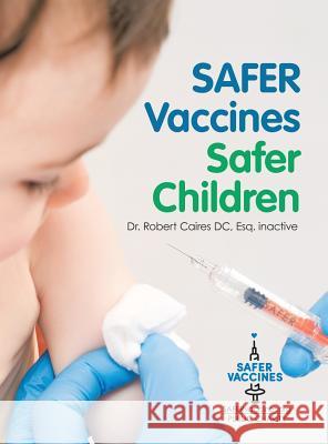 Safer Vaccines, Safer Children Dr Esq Inactive Robert Caires DC 9781532065590 iUniverse