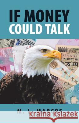 If Money Could Talk M L Marcos 9781532067167 iUniverse