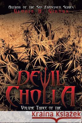 Devil Cholla: Volume Three of the Arizona Trilogy Gloria H. Giroux 9781532068157 iUniverse