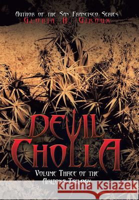 Devil Cholla: Volume Three of the Arizona Trilogy Gloria H. Giroux 9781532068164 iUniverse