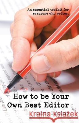 How to Be Your Own Best Editor: An Essential Toolkit for Everyone Who Writes. Barry Tarshis 9781532068904 iUniverse