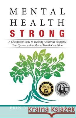 Mental Health Strong: A Christian's Guide to Walking Resiliently Alongside Your Spouse with a Mental Health Condition Erin Ramachandran 9781532069284