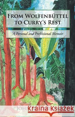 From Wolfenbüttel to Curry's Rest: A Personal and Professional Memoir Carson, John M. 9781532069826