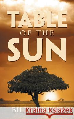 Table of the Sun Bill Liggins 9781532070198 iUniverse