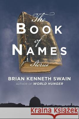 The Book of Names: Stories Brian Kenneth Swain 9781532071942