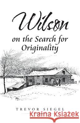 Wilson on the Search for Originality Trevor Siegel 9781532072970