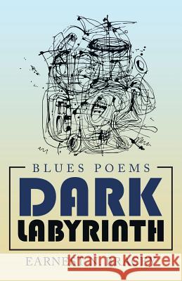 Dark Labyrinth: Blues Poems Earnest N. Bracey 9781532073465